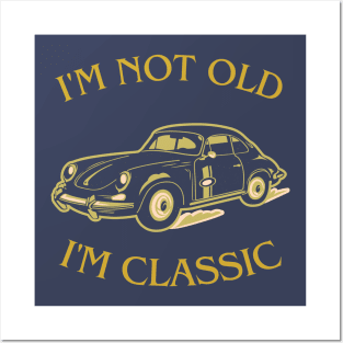 i'm not old i'm classic Posters and Art